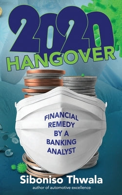 2020 Hangover: Financial Remedy by A Banking Analyst by Thwala, Siboniso