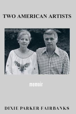 Two American Artists: potter/professor Richard Fairbanks painter/author Dixie Parker-Fairbanks by Parker-Fairbanks, Dixie