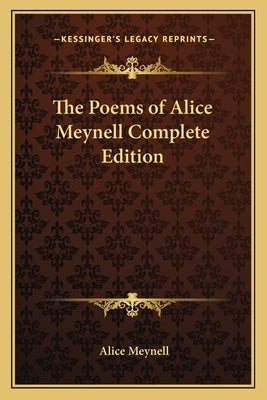 The Poems of Alice Meynell Complete Edition by Meynell, Alice