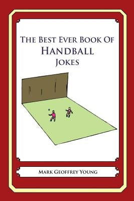 The Best Ever Book of Handball Jokes: Lots and Lots of Jokes Specially Repurposed for You-Know-Who by Young, Mark Geoffrey