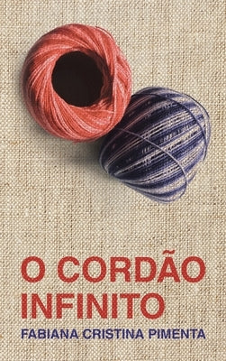 O Cordão Infinito (The Infinite Cord) by Pimenta, Fabiana Cristina