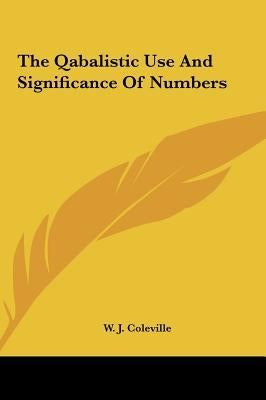 The Qabalistic Use And Significance Of Numbers by Coleville, W. J.
