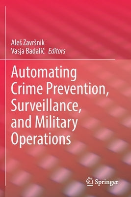 Automating Crime Prevention, Surveillance, and Military Operations by Zavrsnik, Ales