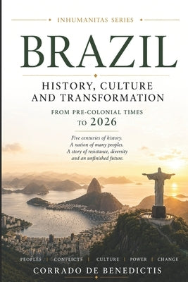 Brazil: History, Culture and Transformation From Pre-Colonial Times to 2026 by de Benedictis, Corrado