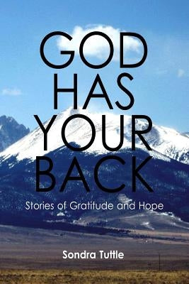 God Has Your Back: Stories of Gratitude and Hope by Tuttle, Sondra L.