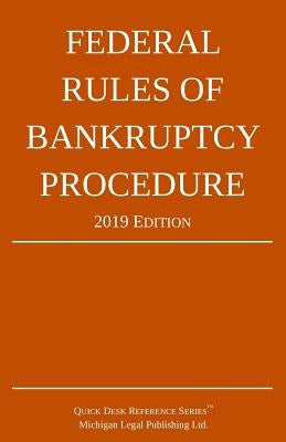 Federal Rules of Bankruptcy Procedure; 2019 Edition: With Statutory Supplement by Michigan Legal Publishing Ltd