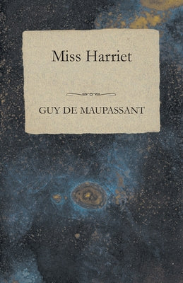 Miss Harriet by Maupassant, Guy De