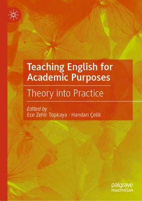 Teaching English for Academic Purposes: Theory Into Practice by Zehir Topkaya, Ece
