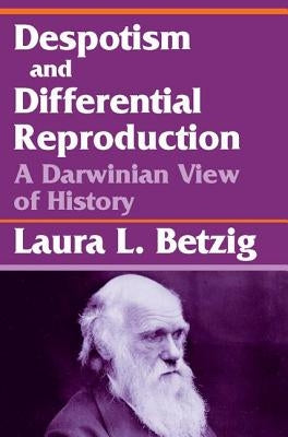 Despotism, Social Evolution, and Differential Reproduction by Betzig, Laura L.