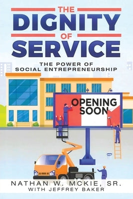 The Dignity Of Service: The Power of Social Entrepreneurship by McKie, Nathan W.