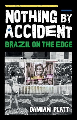 Nothing by Accident: Brazil On The Edge by Platt, Damian