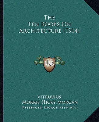 The Ten Books On Architecture (1914) by Vitruvius
