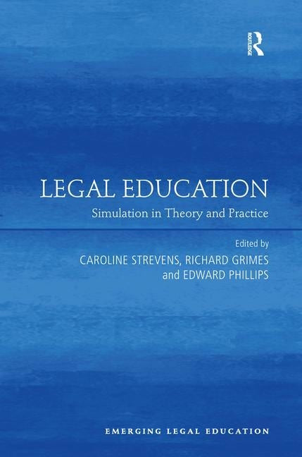 Legal Education: Simulation in Theory and Practice by Strevens, Caroline