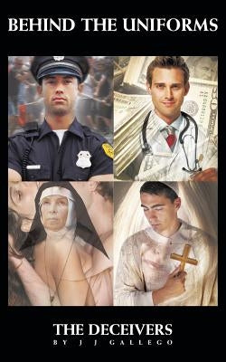 Behind the Uniforms: The Deceivers by Gallego, Jj
