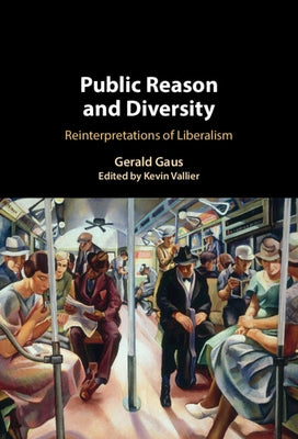 Public Reason and Diversity: Reinterpretations of Liberalism by Gaus, Gerald