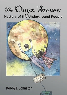 The Onyx Stones: Mystery of the Underground People by Johnston, Debby L.