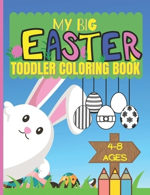 My Big Easter Toddler Coloring Book Ages 4-8: Colouring Book For Kids by Owners, Behappy