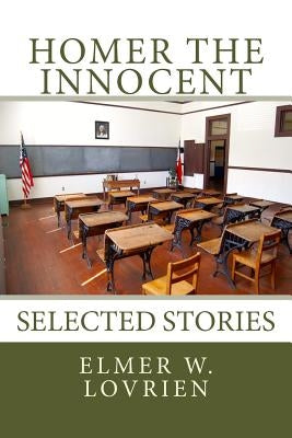 Homer the Innocent: Selected Stories by Lovrien, Elmer W.