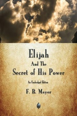 Elijah and the Secret of His Power by Meyer, F. B.