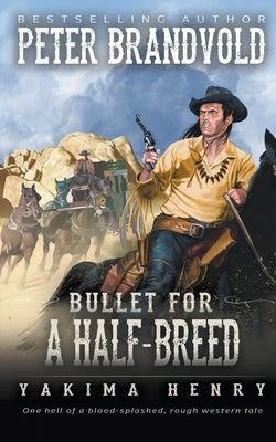 Bullet for a Half-Breed: A Western Fiction Classic by Brandvold, Peter