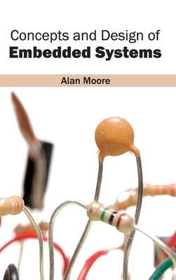 Concepts and Design of Embedded Systems by Moore, Alan