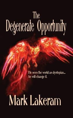 The Degenerate Opportunity by Lakeram, Mark