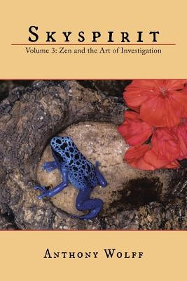 Skyspirit: Volume 3: Zen and the Art of Investigation by Wolff, Anthony