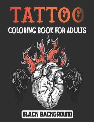 Tattoo Coloring Book for Adults Black Background: An Adult Gorgeous with Awesome and Relaxing Tattoo Designs for Men and Women Best Gift in Birthday a by Jontmery Press, Matew