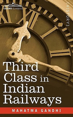 Third Class in Indian Railways by Gandhi, Mahatma