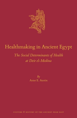 Healthmaking in Ancient Egypt by Austin, Anne