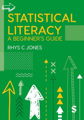 Statistical Literacy: A Beginner′s Guide by Jones, Rhys Christopher