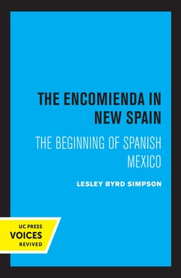 The Encomienda in New Spain: The Beginning of Spanish Mexico by Simpson, Lesley Byrd