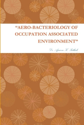 "Aero-Bacteriology of Occupation Associated Environment" by Pathak, Apurva K.