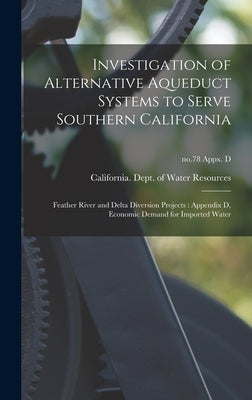 Investigation of Alternative Aqueduct Systems to Serve Southern California: Feather River and Delta Diversion Projects: Appendix D, Economic Demand fo by California Dept of Water Resources