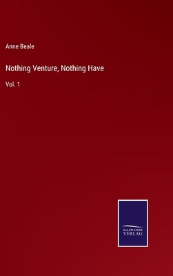 Nothing Venture, Nothing Have: Vol. 1 by Beale, Anne