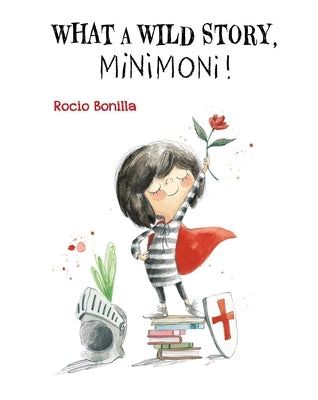 Minimoni: What a Wild Story, Minimoni! by Bonilla, Rocio