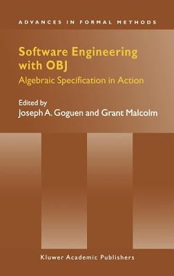 Software Engineering with Obj: Algebraic Specification in Action by Goguen, Joseph A.
