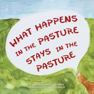 What Happens in the Pasture Stays in the Pasture by Stiles -. Caskey, Jobeth