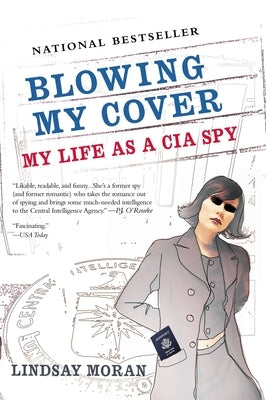 Blowing My Cover: My Life as a CIA Spy by Moran, Lindsay