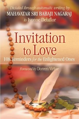 Invitation To Love: 108 Reminders for the Enlightened Ones by Delaflor, Ivonne