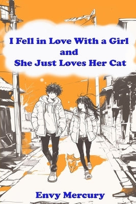 I Fell in Love With a Girl and She Just Loves Her Cat by Mercury, Envy