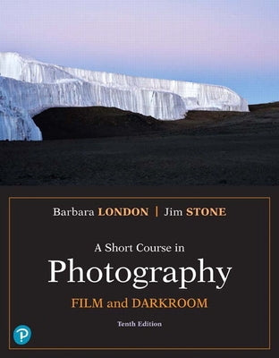 A Short Course in Photography: Film and Darkroom by London, Barbara