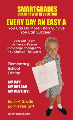 EVERY DAY AN EASY A Study Skills (Elementary School Edition) SMARTGRADES BRAIN POWER REVOLUTION: In 24 Hours, Students Achieve Academic Success! 5 Sta by Smartgrades Brain Power Revolution