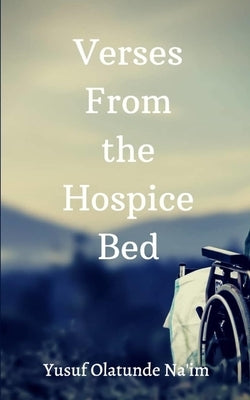 Verses From The Hospice Bed by Na'im, Yusuf Olatunde