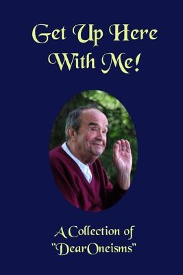 Get Up Here With Me!: A Book 0f "DearOneisms" by Mulberry, Prem