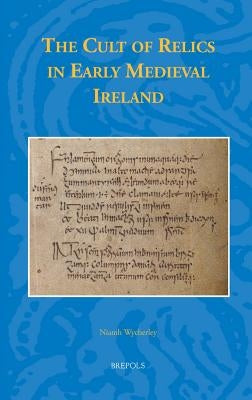 The Cult of Relics in Early Medieval Ireland by Wycherley, Niamh