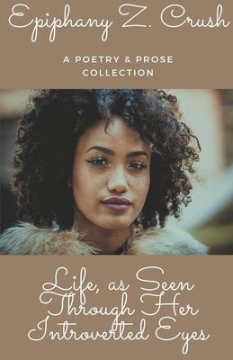 Life, as Seen Through Her Introverted Eyes by Crush, Epiphany Z.