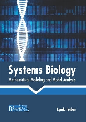 Systems Biology: Mathematical Modeling and Model Analysis by Feidan, Lynda