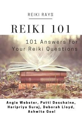 Reiki 101: 101 Answers for Your Reiki Questions by Deschaine, Patti