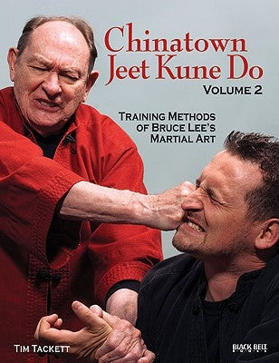 Chinatown Jeet Kune Do, Volume 2: Training Methods of Bruce Lee's Martial Art by Tackett, Tim
